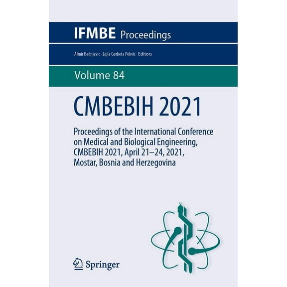 Ifmbe Proceedings Cmbebih 2021: Proceedings of the International Conference on Medical and Biological Engineering, Cmbebih 2021, April 21-, Book 84, (Paperback)