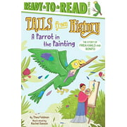 A Parrot in the Painting: The Story of Frida Kahlo and Bonito (Tails from History, Ready-to-Read! Level 2)
