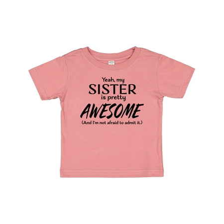 

Inktastic Yeah My Sister is Pretty Awesome Gift Baby Boy or Baby Girl T-Shirt