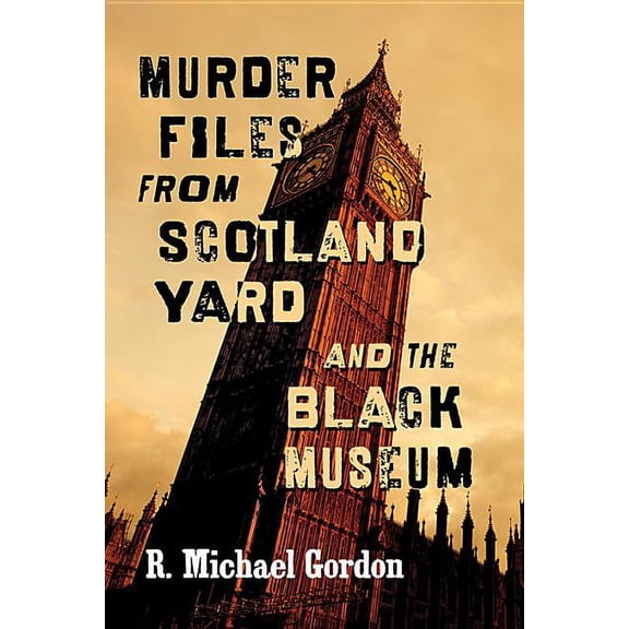 Murder Files from Scotland Yard and the Black Museum, (Paperback)
