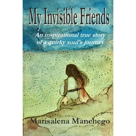 My Invisible Friends: An Inspirational True Story of a Quirky Soul's Journey, (Paperback)