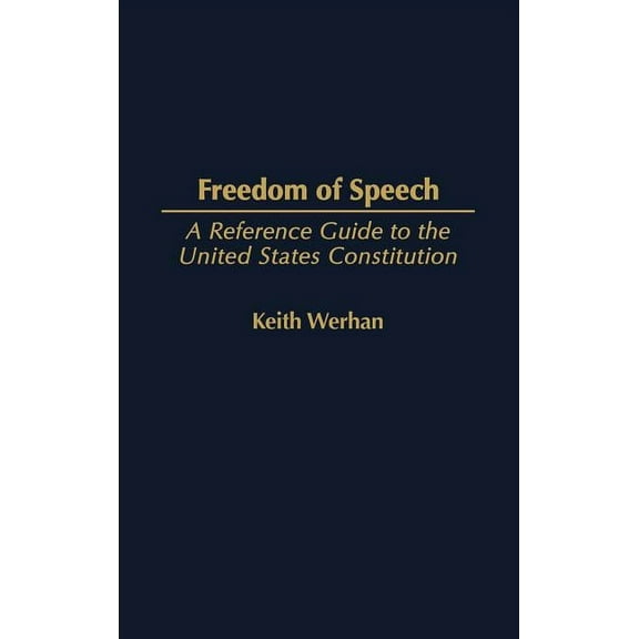 Reference Guides to the United States Co Freedom of Speech: A Reference Guide to the United States Constitution, Book 12, (Hardcover)