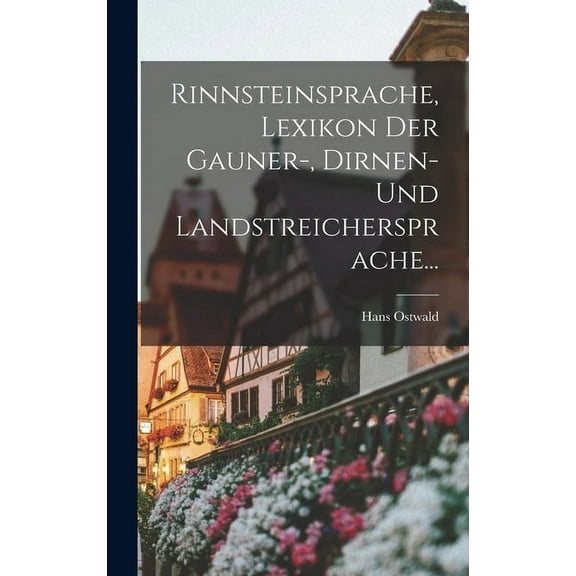 Rinnsteinsprache, Lexikon Der Gauner-, Dirnen- Und Landstreichersprache... (Hardcover)
