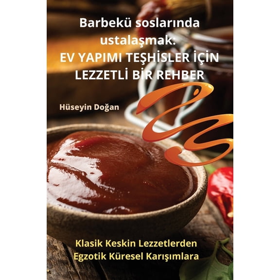 Barbekü soslarında ustalaşmak: Ev Yapimi TeŞhİsler İçİn Lezzetl&am, (Paperback)