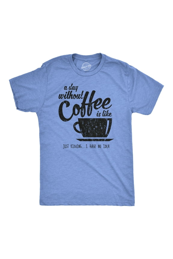 Mens A Day Without Coffee Funny Graphic T shirt Caffeine Addicted Cool Vintage Graphic Tees