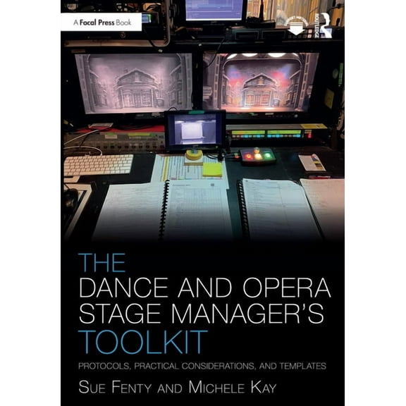 Focal Press Toolkit The Dance and Opera Stage Manager's Toolkit: Protocols, Practical Considerations, and Templates, (Paperback)