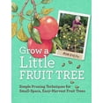 thumbnail image 2 of Grow a Little Fruit Tree: Simple Pruning Techniques for Small-Space, Easy-Harvest Fruit Trees, 2 of 4