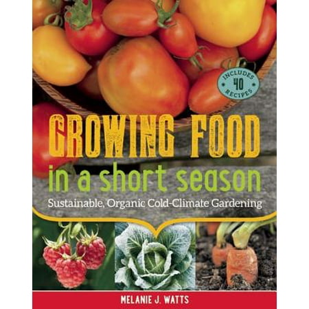 Organic Sustainable Furniture - Growing Food in a Short Season : Sustainable, Organic Cold-Climate Gardening