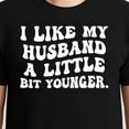thumbnail image 3 of I Like My Husband A Little Bit Younger T-Shirt – Humorous Marriage Theme – Wife's Casual Wear, 3 of 6