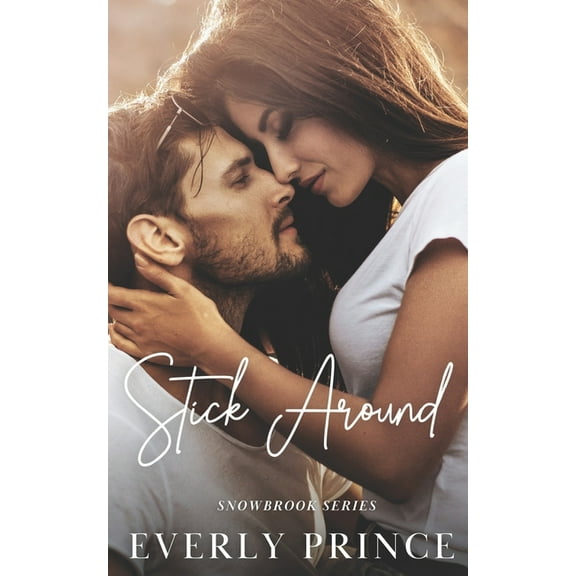 Stick Around: A Small Town, Accidental Pregnancy Romance (Paperback) by Everly Prince