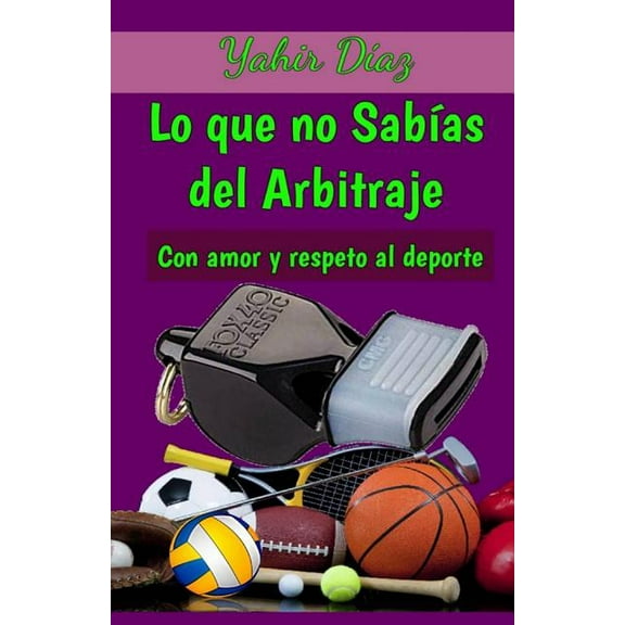 Lo Que No Sabías del Arbitraje : Con Amor Y Respeto Al DePorte (Paperback)