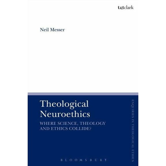 T&t Clark Enquiries in Theological Ethic Theological Neuroethics: Christian Ethics Meets the Science of the Human Brain, (Hardcover)