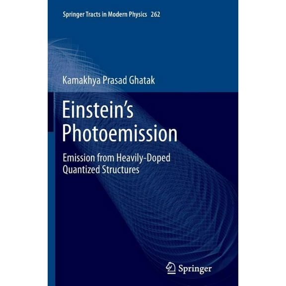 Springer Tracts in Modern Physics Einstein's Photoemission: Emission from Heavily-Doped Quantized Structures, Book 262, (Paperback)