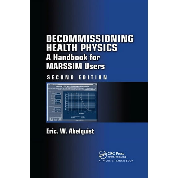 Decommissioning Health Physics: A Handbook for MARSSIM Users, Second Edition, (Paperback)