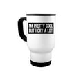 thumbnail image 1 of 14oz Travel Mug, I'm Pretty Cool But I Cry A Lot, Funny Coffee Mug, Gift For Her, Drama, Birthday Gift, Girlfriend Mug, Mom Coffee Cup, White, 1 of 1