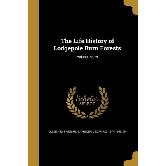 The Life History of Lodgepole Burn Forests; Volume no.79 (Paperback)