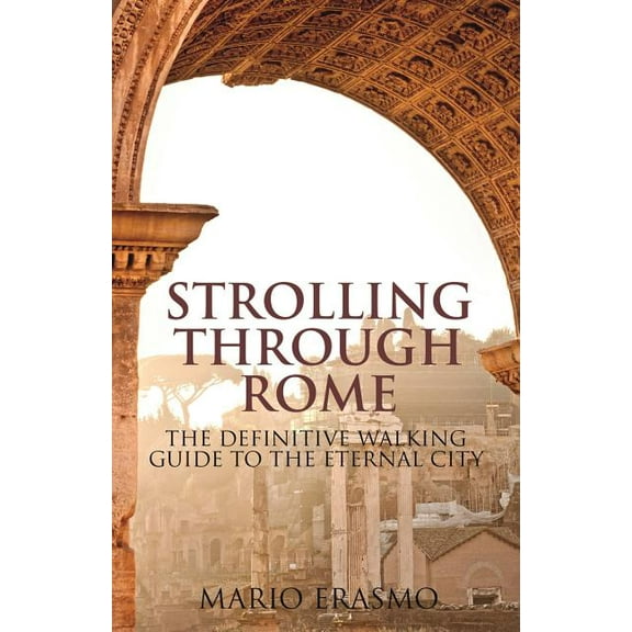Strolling Through Rome : The Definitive Walking Guide to the Eternal City (Paperback)