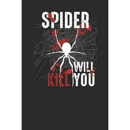 Spider Will Kill You: Spiders Notebook, Dotted Bullet (6 x 9 - 120 pages) Animal Themed Notebook for Daily Journal, Diary, and Gift (Best Way To Kill Spiders Outside)