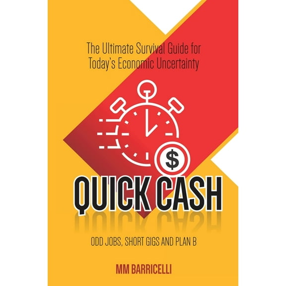 Quick Cash- The Ultimate Survival Guide For Today's Economic Uncertainty, (Paperback)