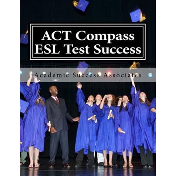Pre-Owned ACT Compass ESL Test Success: Practice Tests for the ACT English as a Second Language Listening, (Paperback) by Academic Success Associates
