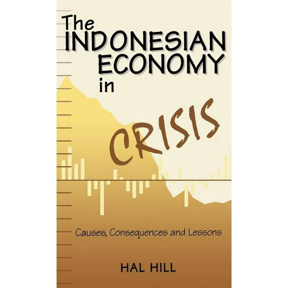 The Indonesian Economy in Crisis: Causes, Consequences and Lessons, (Hardcover)