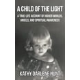thumbnail image 1 of Pre-Owned A Child of the Light: A True-Life Account of Higher Worlds, Angels, and Spiritual Awareness (Paperback) 1954038003 9781954038004, 1 of 1