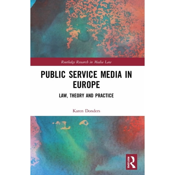 Routledge Research in Media Law Public Service Media in Europe: Law, Theory and Practice, (Paperback)
