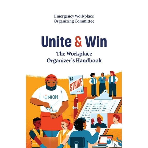 Unite and Win: The Workplace Organizer's Handbook, (Paperback)
