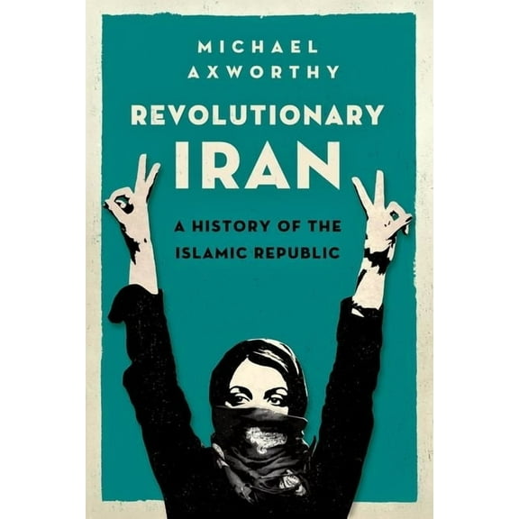 Revolutionary Iran: A History of the Islamic Republic, (Paperback)