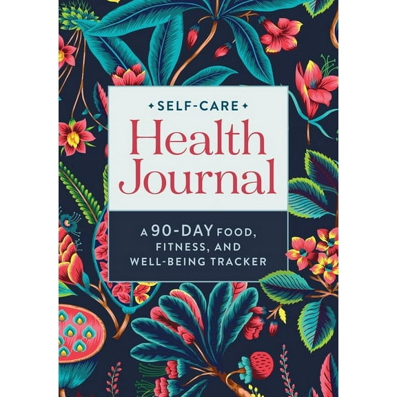 Self-Care Health Journal: A 90-Day Food, Fitness, and Well-Being Tracker, (Paperback)