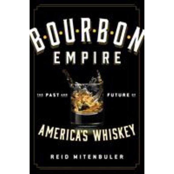 Pre-Owned Bourbon Empire: The Past and Future of America's Whiskey (Hardcover) 0670016837 9780670016839