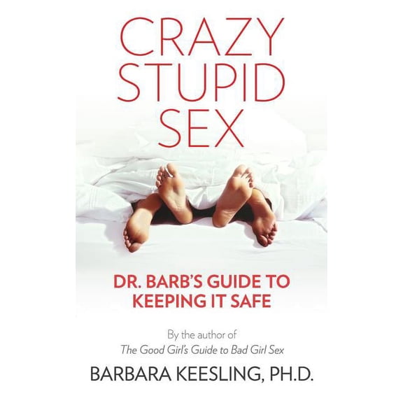 Crazy Stupid Sex: Dr. Barb's Guide to Keeping it Safe, (Paperback)