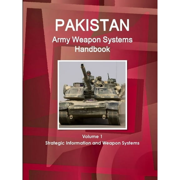 Pakistan Army Weapon Systems Handbook Volume 1 Strategic Information and Weapon Systems (Paperback)
