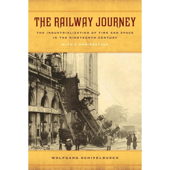 The Railway Journey : The Industrialization of Time and Space in the Nineteenth Century (Edition 1) (Paperback)