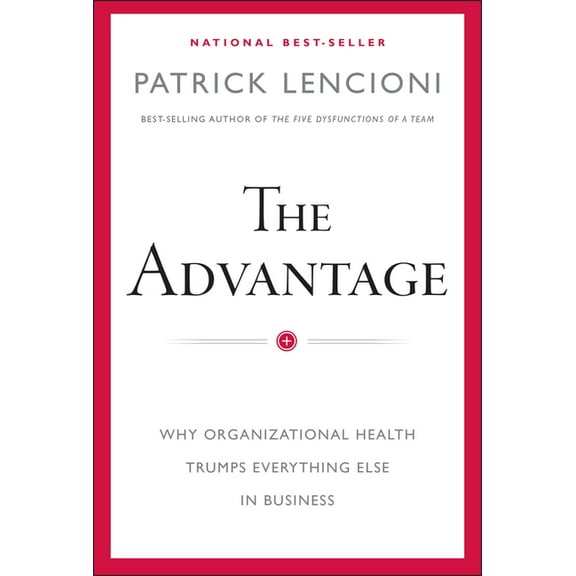 J-B Lencioni The Advantage: Why Organizational Health Trumps Everything Else in Business, (Hardcover)