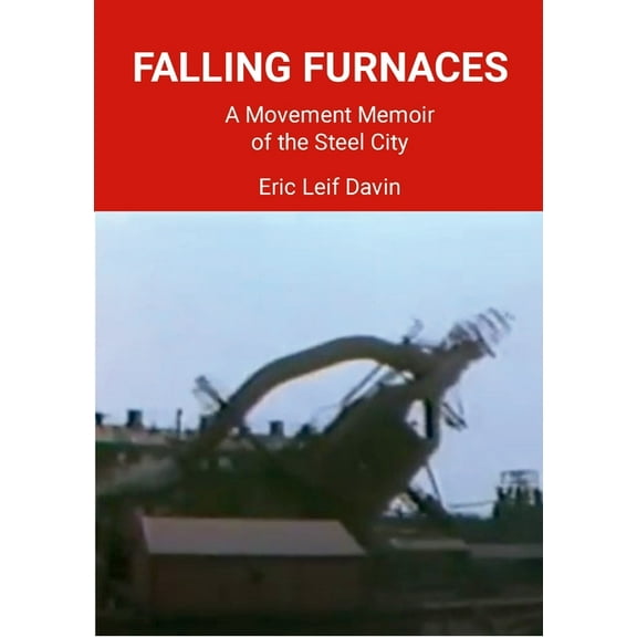 Falling Furnaces: A Movement Memoir of the Steel City, (Paperback)