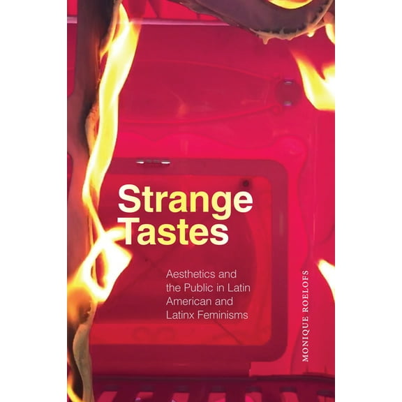 Strange Tastes: Aesthetics and the Public in Latin American and Latinx Feminisms, (Paperback)