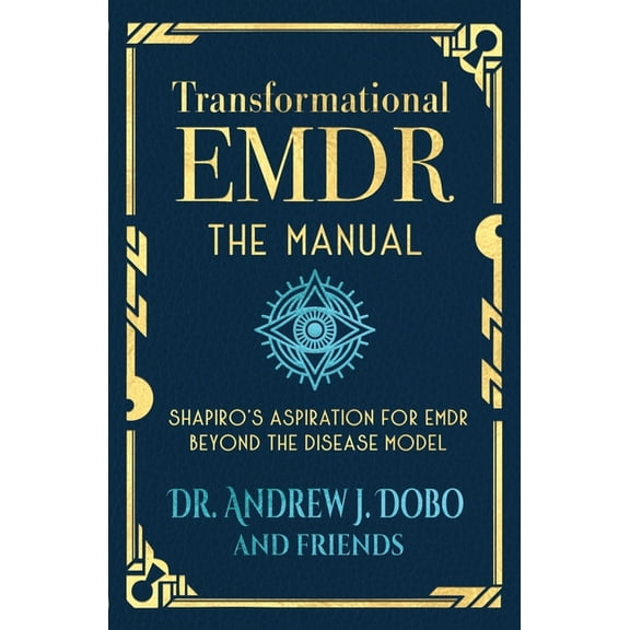 Transformational EMDR: The Manual: Shapiro's Aspiration for EMDR Beyond the Disease Model, (Paperback)