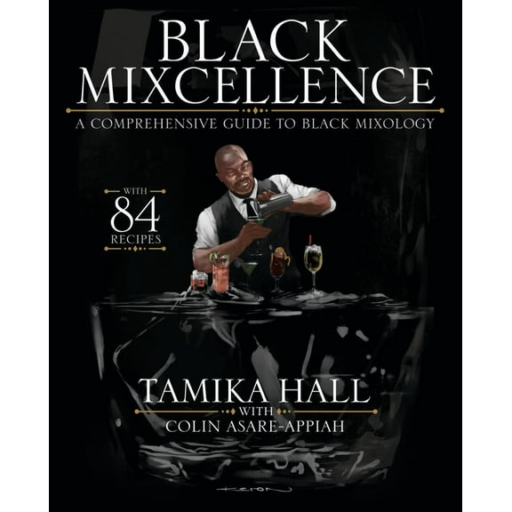 Black Mixcellence: A Comprehensive Guide to Black Mixology (Cocktail Drink Guide, Drink Recipe Book , Cocktail Book, Bartender Book) (Hardcover)