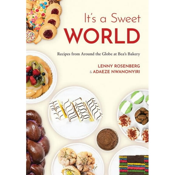 It's a Sweet World: Recipes from Around the Globe at Bea's Bakery (Dessert Cookbook, Baking Recipe Book), (Hardcover)
