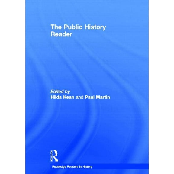 Routledge Readers in History The Public History Reader, (Hardcover)