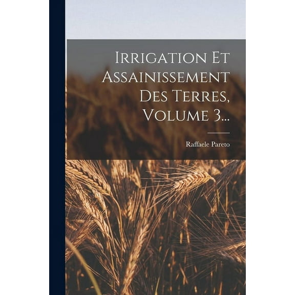 Irrigation Et Assainissement Des Terres, Volume 3... (Paperback)