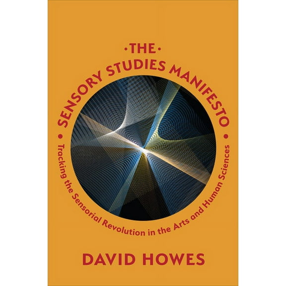 The Sensory Studies Manifesto: Tracking the Sensorial Revolution in the Arts and Human Sciences, (Paperback)