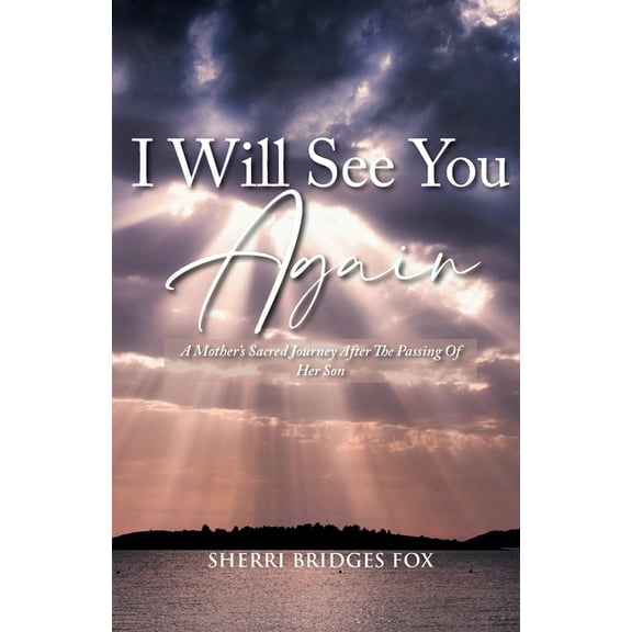 I Will See You Again: A Mother's Sacred Journey After The Passing Of Her Son, (Paperback)