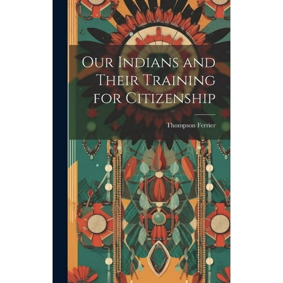 Our Indians and Their Training for Citizenship (Hardcover)
