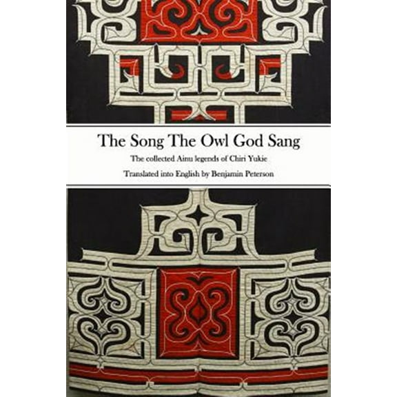 The Song the Owl God Sang: The Collected Ainu Legends of Chiri Yukie