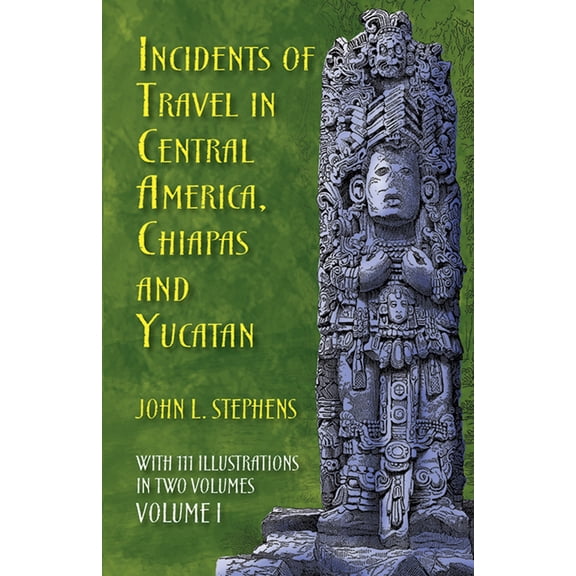 Incidents of Travel in Central America, Chiapas, and Yucatan, Volume I (Paperback)
