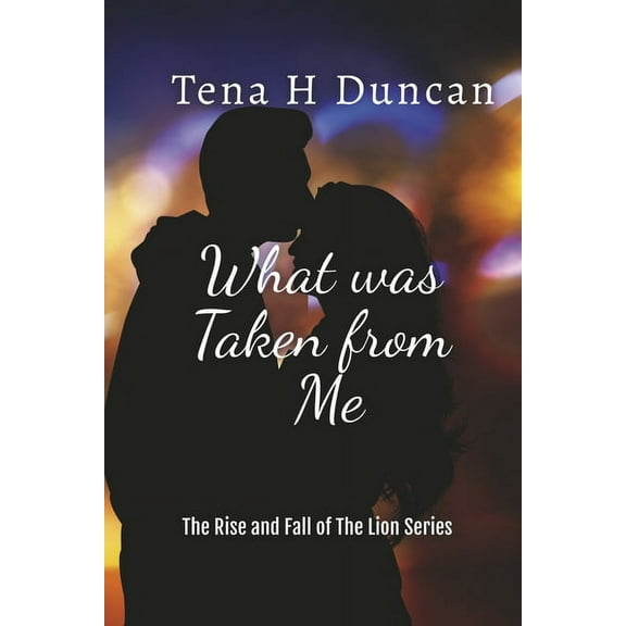 The Rise and Fall of The Lion: What was Taken from Me (Series #1) (Paperback)