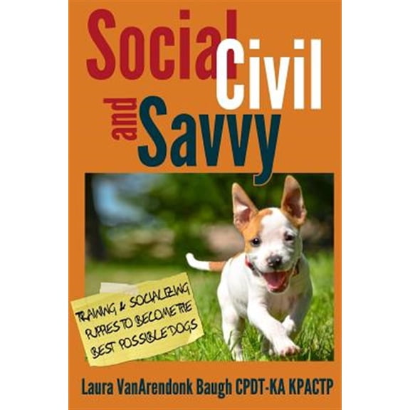 Pre-Owned Social, Civil, and Savvy: Training & Socializing Puppies to Become the Best Possible Dogs (Paperback) 1631650068 9781631650062