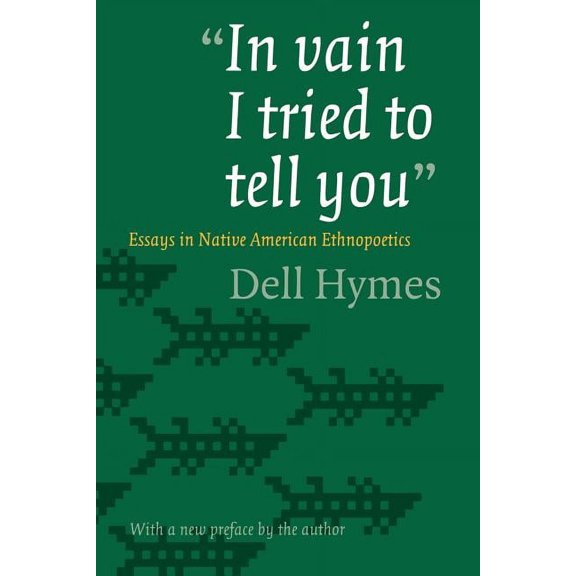 In Vain I Tried to Tell You: Essays in Native American Ethnopoetics, (Paperback)